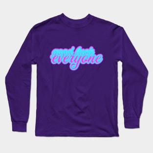 Good Luck Everyone Long Sleeve T-Shirt